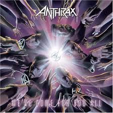 ANTHRAX - WE VE COME FOR YOU ALL