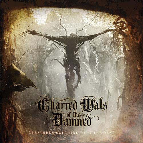 CHARRED WALLS OF THE DAMNED - CREATURES WATCHING OVER THE DEAD