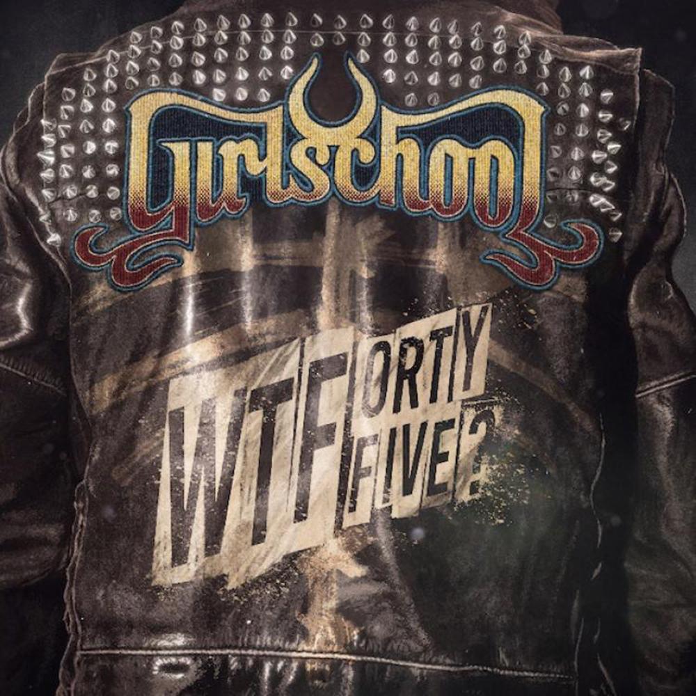 GIRLSCHOOL - WTFORTYFIVE ?