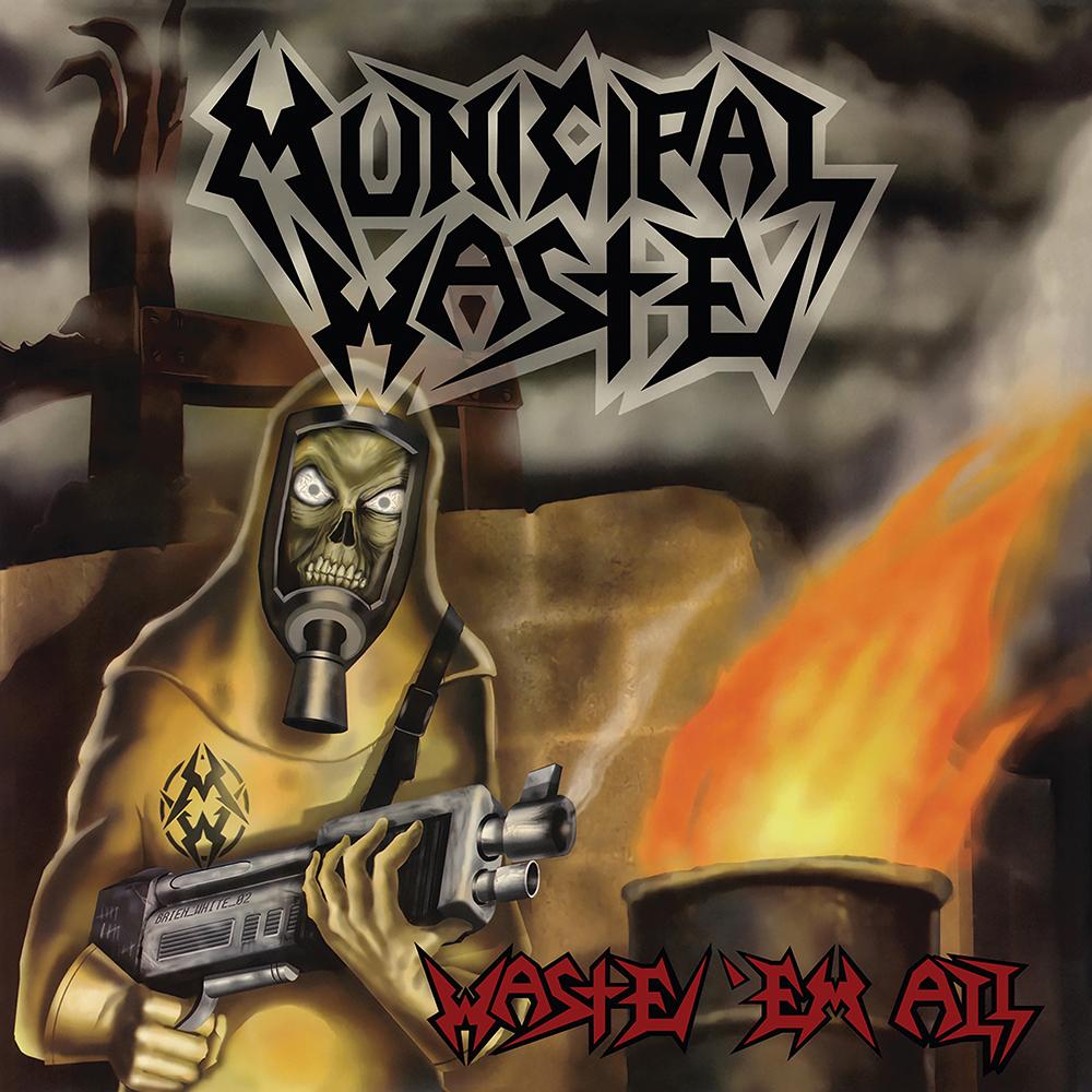 MUNICIPAL WASTE - WASTE 'EM ALL (REISSUE 2023)