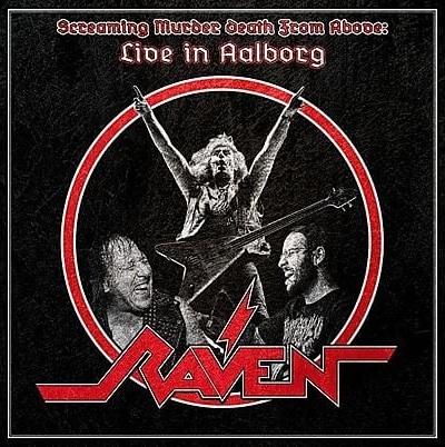 RAVEN - SCREAMING MURDER DEATH FROM ABOVE: LIVE IN AALBORG