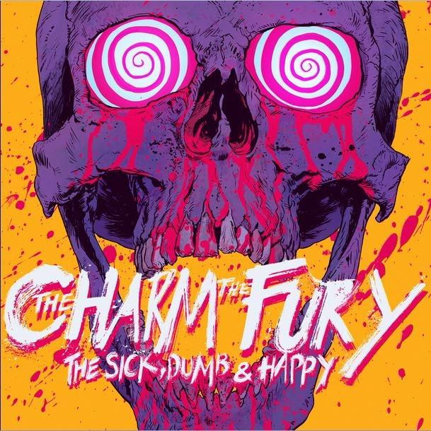 THE CHARM THE FURY - THE SICK, DUMB & HAPPY