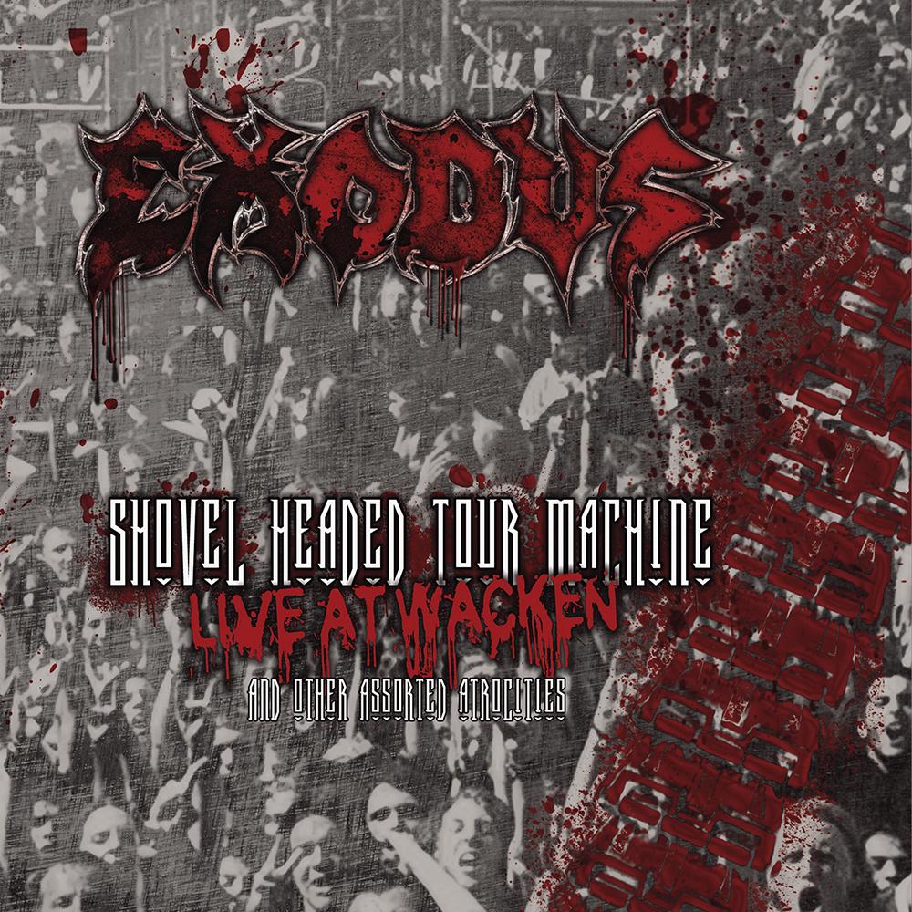 EXODUS - SHOVEL HEADED TOUR MACHINE – LIVE AT WACKEN AND OTHER ASSORTED ATROCITIES